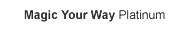 Magic Your Way Platinum Package