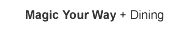 Magic Your Way Package Plus Dining