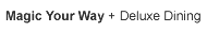 Magic Your Way Package Plus Deluxe Dining