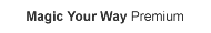 Magic Your Way Premium Package
